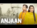 Lagu ANJAAN | AJESH KUMAR | KOMAL JANGRA | ARPITA KAUR | NEW HARYANVI SONG 2024 | NEW SAD SONG 2024