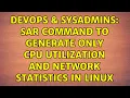 DevOps SysAdmins sar command to generate only CPU utilization and network statistics in Linux