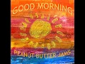 Good Morning - Peanut Butter Jams