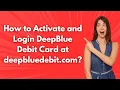 How to Activate and Login DeepBlue Debit Card at deepbluedebit com - Step by Step