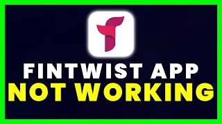 Fintwist App Not Working How to Fix Fintwist App Not Working