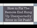 How to Fix The Remote End Hung Up Unexpectedly Error in Git Push