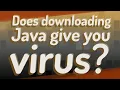 Does downloading Java give you virus