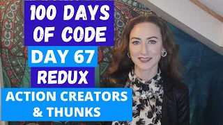REDUX THUNKS IN REACT ACTION CREATORS DAY 67 100 DAYS OF CODE TECH CAREER LILLY CODE