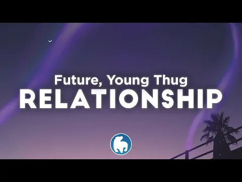 Download MP3 Young Thug, Future - Relationship (Clean - Lyrics)