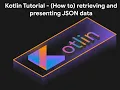Kotlin Tutorial - How to retrieving and presenting JSON data in KOTLIN