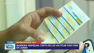 Conta de luz fica mais cara em junho com bandeira vermelha