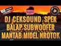Download Lagu DJ CEKSOUND  SPEK BALAP SUBWOOFER MANTAB MIDEL NROTOK