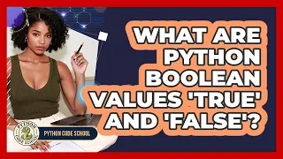 What Are Python Boolean Values True And False - Python Code School