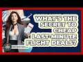 What s The Secret To Cheap Last-minute Flight Deals - Pocket Friendly Adventures