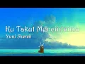 Download Lagu Ku Takut Mencintaimu - Yuni Sharah, OST Meteor Garden (Lirik)