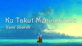ku takut mencintaimu yuni sharah ost meteor garden lirik