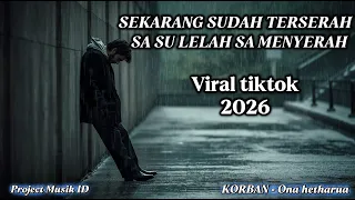 sekarang sudah terserah sa su lelah sa menyerah korban ona hetharua lirik project musik id