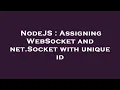 NodeJS Assigning WebSocket and net Socket with unique id