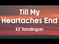 TILL MY HEARTACHES END - KZ Tandingan (Lyrics)