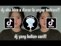 Download Lagu DJ AKU KIRA X DASASAR LO ANJAY VIRAL TIKTOK TERBARU!!