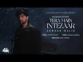 Download Lagu Tera Main Intezaar (Official Music Video): Armaan Malik |Amaal Mallik,Kunaal Vermaa |Krish|Bhushan K