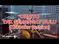 Lagu TAK SEHANGAT DULU - ORNITO KARAOKE VERSION