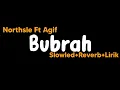 Download Lagu Bubrah-Northsle Ft Agif(Slowled+Reverb+Lirik)