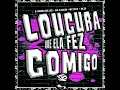 LOUCURA QUE ELA FEZ COMIGO (Remix)