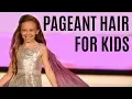 4 EASY Pageant Hair Styles for KIDS That WOW Judges