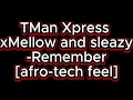Remember afro-tech feel - tman xpress x mellow and sleazy