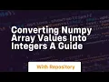 converting numpy array values into integers a guide