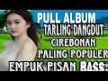 Download Lagu LAGU TARLING CIREBONAN TERHITS PULL ALBUM  SANGAT COCOK NEMENIN PERJALANAN DAN AKTIVITAS