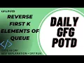 Reverse First K elements of Queue GeeksforGeeks GFG POTD potd Problem of The Day
