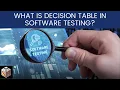 What is Decision Table in Software Testing