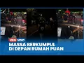 Download Lagu Makin Malam Massa Berkumpul di Depan Rumah Puan Maharani Desak Keluar Menemui