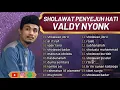 Download Lagu SHOLAWAT PENYEJUK HATI - VALDY NYONK  FULL ALBUM TERBAIK