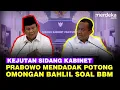Momen Prabowo Mendadak Potong Omongan Bahlil Soal BBM, Kejutan Sidang Kabinet Istana