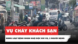 Vụ cháy khách sạn phường Tân Sơn Nhì: Hàng loạt bệnh nhân ngộ độc khí CO, 3 người nặng