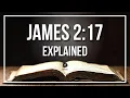 JAMES 2 17 Explained JAMES 2 17 Meaning According to the Bible KJV