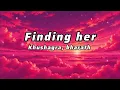 Finding her l khushagra, l bharath 