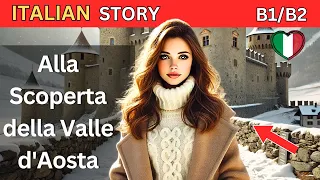 Learn Italian Through Stories with Subtitle  - Alla Scoperta della Valle d'Aosta