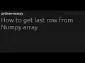 How to get last row from Numpy array