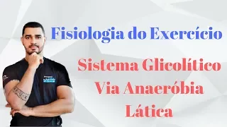 Curso Fisiologia do Exercício Aplicada - Sistema Glicolítico - Via Anaeróbia Lática - Aula 03