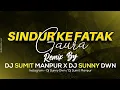 Download Lagu SINDUR KE FATAK GAURA || DJ SUMIT MANPUR X DJ SUNNY DWN ||
