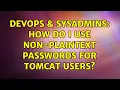 DevOps SysAdmins How do I use non-plaintext passwords for Tomcat users 3 Solutions