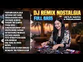 Lagu DJ NOSTALGIA COVER TOP HITS 🔥 REMIX LAGU LAWAS PALING POPULER DAN ENAK DIDENGAR