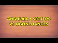 Angular 2 setters vs ngOnChanges 2 Solutions