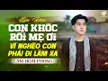 Download Lagu Con Khóc Rồi Mẹ Ơi - Vì Nghèo Nên Con Phải Đi Làm Xa Xứ - Khó Mong Ngày Về - Đừng Nghe Bạn Sẽ Khóc!!