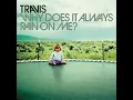 Download Lagu Travis - Why Does It Always Rain on Me Lyrics