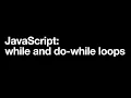 JavaScript while and do-while loops