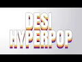 desi hyperpop for the baddies