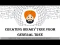 CREATING BINARY TREE FROM GENERAL TREE DATA STRUCTURE ITP BTECH