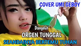 Download SEANDAINYA AKU BERTEMU TUHAN DANGDUT ORGEN TUNGGAL - COVER UMI GEBOY MP3