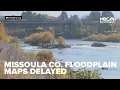 Missoula Co preliminary floodplain maps delayed months